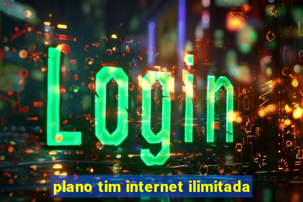 plano tim internet ilimitada